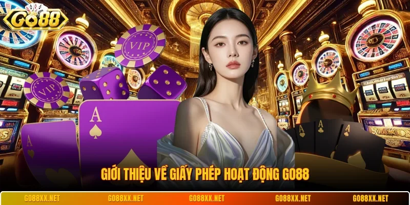 Giới thiệu về giấy phép hoạt động Go88