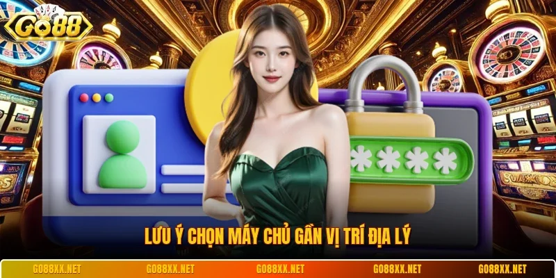 Lưu ý chọn máy chủ gần vị trí địa lý