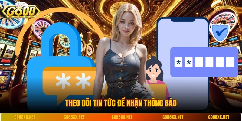 Theo dõi tin tức để nhận thông báo