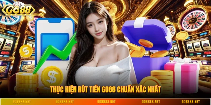 Thực hiện rút tiền Go88 chuẩn xác nhất